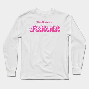 This Barbie is Fashionist Long Sleeve T-Shirt